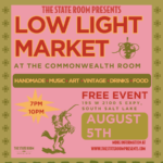 Poster for The State Room's Low Light Market at the Commonwealth Room; August 5, 7–10 PM, free event with handmade crafts, music, art, vintage items, drinks and food.